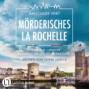 Mörderisches La Rochelle- Commissaire Chevalier ermittelt an der Atlantikküste - Commissaire Chevalier, Teil 2 (Ungekürzt)