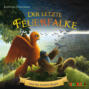 Der letzte Feuerfalke und die dunkle Magie - Der letzte Feuerfalke, Band 6 (ungek&uuml;rzt)