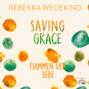 Saving Grace. Flammen der Liebe. - Love Again, Band 2 (ungek&uuml;rzt)