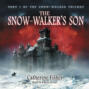 The Snow-Walker's Son - The Snow-Walker Trilogy, Book 1 (Unabridged)