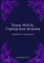 Town Witch. Городская ведьма: Управление энергиями