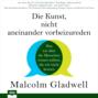 Die Kunst, nicht aneinander vorbeizureden - Was wir über die Menschen wissen sollten, die wir nicht kennen (Ungekürzt)