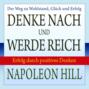 Denke nach und werde reich - Erfolg durch positives Denken (Ungekürzt)