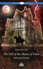 The Fall of the House of Usher: Selected Stories / Падение дома Ашеров: Избранные рассказы