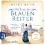 Die Frau des Blauen Reiter - Kunst ist ihre Leidenschaft, Franz Marc die Liebe ihres Lebens - Außergewöhnliche Frauen zwischen Aufbruch und Liebe, Band 10 (Ungekürzt)