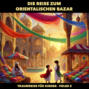 Traumreisen für Kinder, Folge 2: Die Reise zum orientalischen Bazar