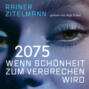 2075 Wenn Sch&ouml;nheit zum Verbrechen wird (ungek&uuml;rzt)