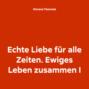 Echte Liebe für alle Zeiten. Ewiges Leben zusammen I