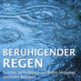 Beruhigender Regen - Rauschen, Sanfte Regenger&auml;usche zum Entspannen, Einschlafen, Meditieren - Naturger&auml;usche pur, Regentropfen, Leichter Regen, Waldregen, Leichtes Gewitter, Sommerregen, Regen am Abend