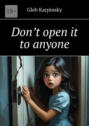 Don&rsquo;t open it to&nbsp;anyone
